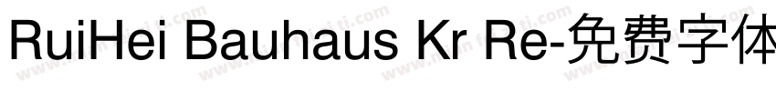 RuiHei Bauhaus Kr Re字体转换